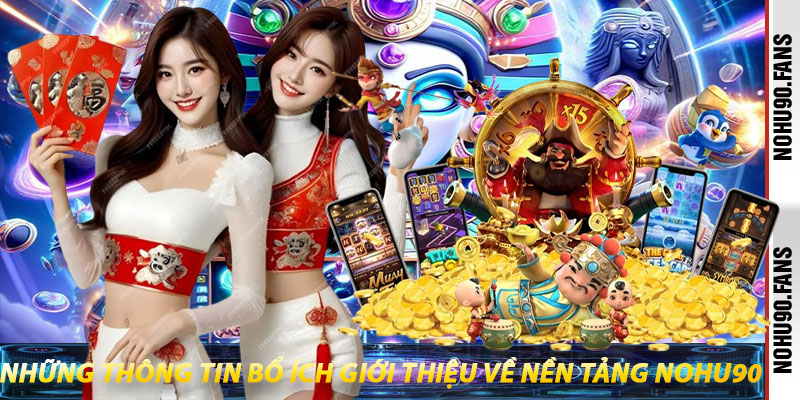 Những thông tin bổ ích giới thiệu về nền tảng Nohu90