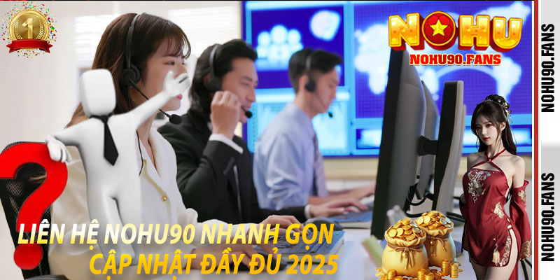 Liên Hệ Nohu90 Nhanh Gọn – Cập Nhật Đầy Đủ 2025