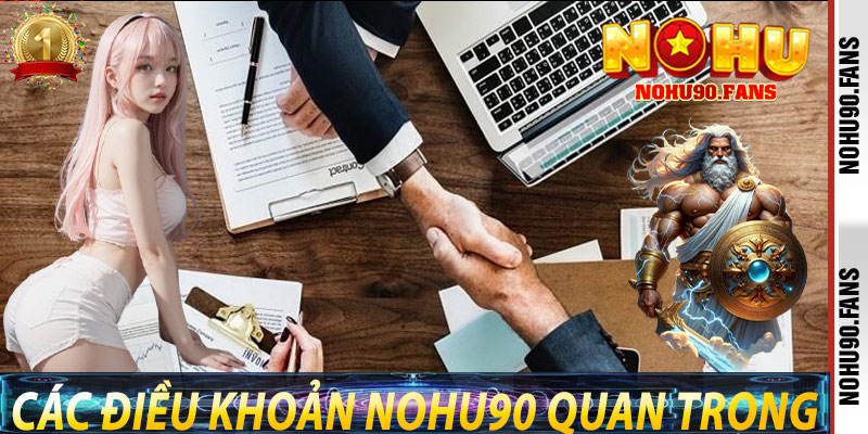 Các Điều Khoản Nohu90 Quan Trọng