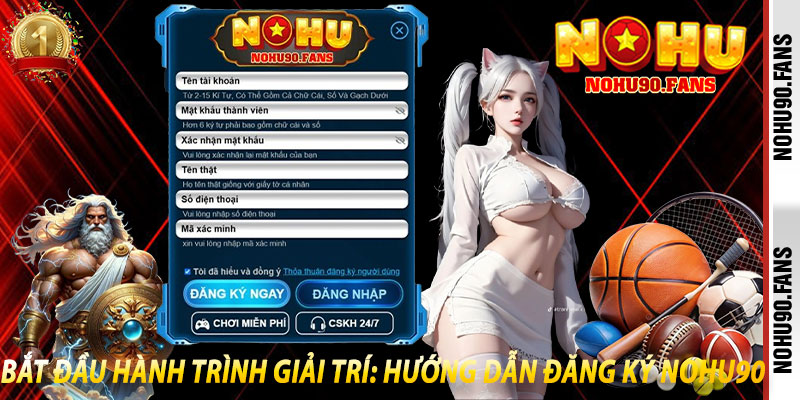 Bắt Đầu Hành Trình Giải Trí: Hướng Dẫn Đăng Ký Nohu90