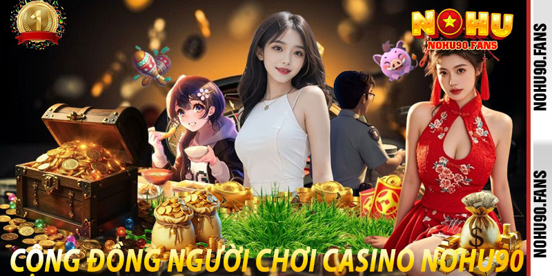 Cộng đồng người chơi Casino Nohu90
