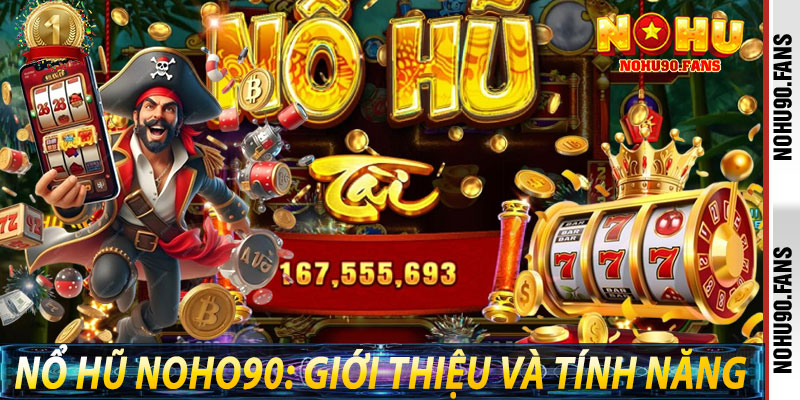 Nổ Hũ Noho90: Giới thiệu và Tính Năng