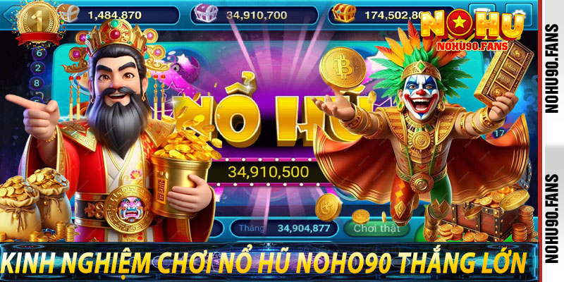 Kinh Nghiệm Chơi Nổ Hũ Noho90 Thắng Lớn